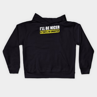 Ill-Be-Nicer-If-Youll-Be-Smarter Kids Hoodie